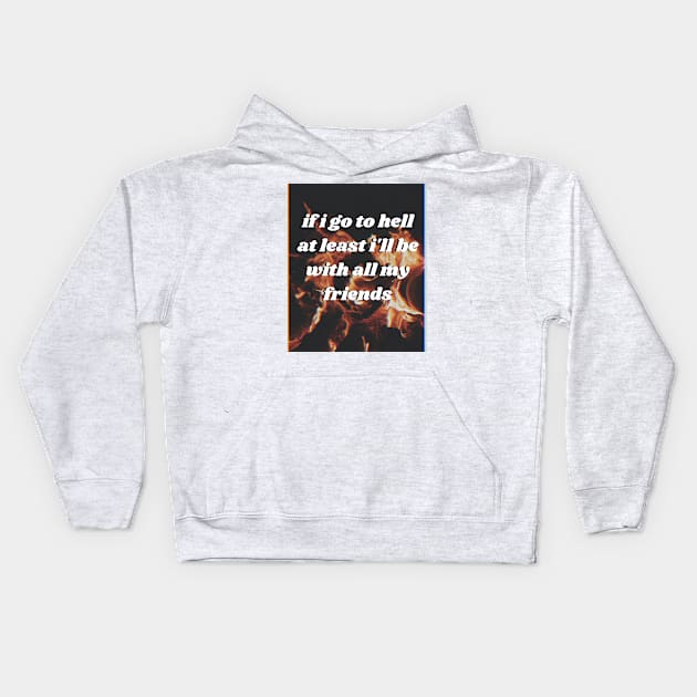 If i go to hell at least i'll be with all my friends Kids Hoodie by euheincaio